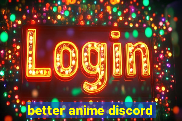 better anime discord